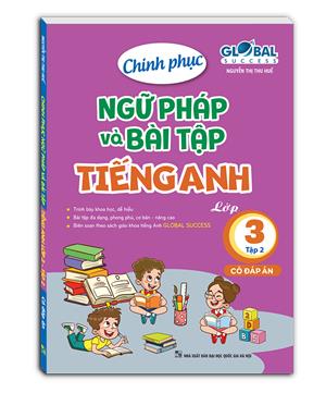GLOBAL SUCCESS - Chinh phục ngữ pháp và bài tập tiếng anh lớp 3 tập 2 (có đáp án)