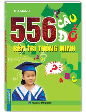 556 câu đố rèn trí thông minh (khổ to)