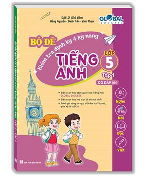 GLOBAL SUCCESS - Bộ đề kiểm tra định kỳ 4 kỹ năng tiếng Anh lớp 5 tập 1 (Có đáp án)