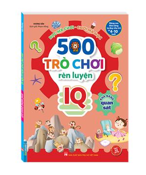 500 trò chơi rèn luyện IQ (4-10 tuổi) - Khả năng quan sát (sách bản quyền)