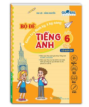 GLOBAL SUCCESS - Bộ đề kiểm tra định kỳ 4 kỹ năng tiếng anh lớp 6 tập 1 (có đáp án) - tái bản 01
