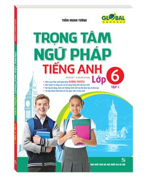 GLOBAL SUCCESS Trọng tâm ngữ pháp tiếng Anh lớp 6 tập 1 (tái bản 2)