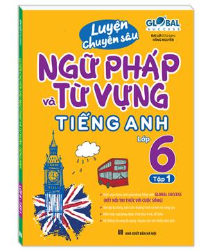 GLOBAL SUCCESS - Luyện chuyên sâu ngữ pháp và từ vựng tiếng anh lớp 6 tập 1