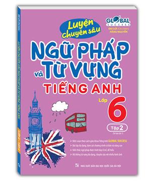 GLOBAL SUCCESS - Luyện chuyên sâu ngữ pháp và từ vựng tiếng anh lớp 6 tập 2 (tải bản 01)