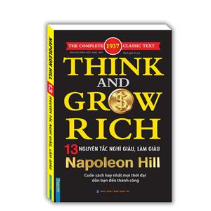 Think and grow rich - NAPONEON HILL 13 nguyên tắc nghĩ giàu và làm giàu (cuốn sách hay nhất mọi thời đại dẫn bạn đến thành công)