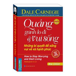 Quẳng gánh lo đi và vui sống - Những bí quyết để sống vui vẻ và hạnh phúc (bìa mềm)-sách bản quyền (tái bản)