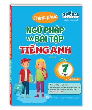 GLOBAL SUCESS - Chinh phục ngữ pháp và bài tập tiếng anh lớp 7 tập 1 (có đáp án) tái bản 04