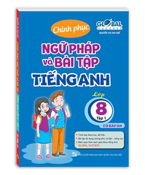 GLOBAL SUCCESS - Chinh Phục Ngữ Pháp Và Bài Tập Tiếng Anh Lớp 8 tập 1