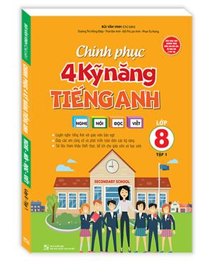 Chinh phục 4 kỹ năng tiếng anh Nghe - nói - đọc - viết lớp 8 tập 1
