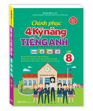 Chinh phục 4 kỹ năng tiếng anh Nghe - nói - đọc - viết lớp 8 tập 2