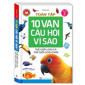 Tuyển tập 10 Vạn Câu Hỏi Vì Sao - Thế giới loài cá-Thế giới loài chim (tập 2) 