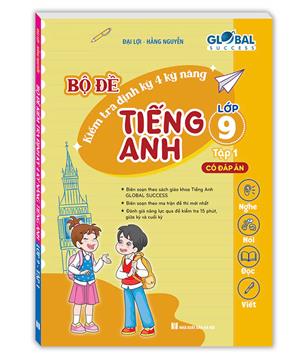 GLOBAL SUCCESS - Bộ đề kiểm tra định kỳ 4 kỹ năng tiếng Anh lớp 9 tập 1 (Có đáp án)