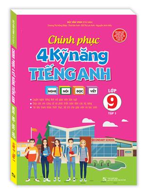 Chinh phục 4 kỹ năng tiếng anh Nghe - nói - đọc - viết lớp 9 tập 1