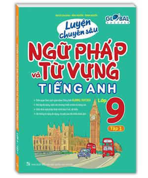 GLOBAL SUCCESS - Luyện chuyên sâu ngữ pháp và từ vựng tiếng anh lớp 9 tập 1