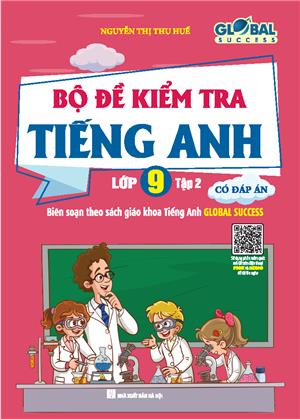 GLOBAL SUCCESS - Bộ đề kiểm tra tiếng Anh lớp 9 tập 2 - Có đáp án