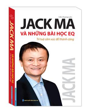 Jack Ma và những bài học EQ (Trí tuệ cảm xúc để thành công)