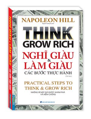 Think and grow rich - Nghĩ giàu và làm giàu các bước thực hành (tái bản)