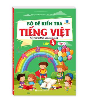 Bộ đề kiểm tra Tiếng Việt lớp 4 tập 2 ( kết nối tri thức với cuộc sống )