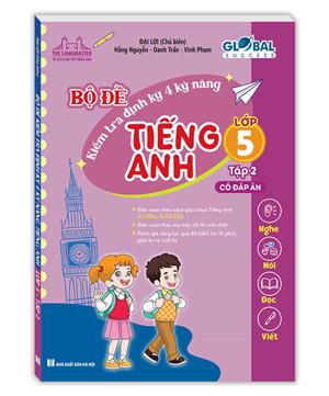 GLOBAL SUCCESS - Bộ đề kiểm tra định kỳ 4 kỹ năng tiếng Anh lớp 5 tập 2 (Có đáp án)