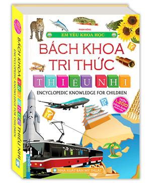 Em yêu khoa học - Bách khoa tri thức thiếu nhi (hơn 1200 hình ảnh minh họa)