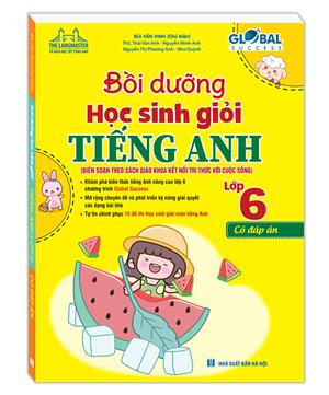  GLOBAL SUCCESS - Bồi dưỡng học sinh giỏi tiếng anh lớp 6 (có đáp án)