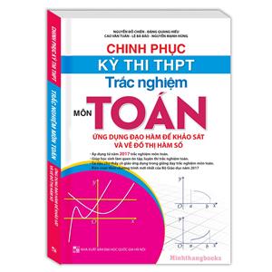 Chinh phục kỳ thi THPT trắc nghiệm môn Toán, ứng dụng đạo hàm để khảo sát và vẽ đồ thị hàm số (sách màu)