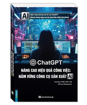 ChatGPT - Nâng cao hiệu quả công việc: Nắm vững công cụ sản xuất AI