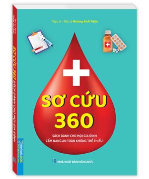 Sơ cứu 360 (sách dành cho mọi gia đình cẩm nang an toàn không thể thiếu)