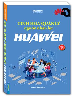 Tinh hoa quản lý nguồn nhân lực HUAWEI (sách bản quyền)