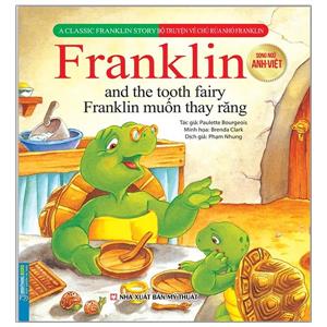 Bộ truyện về chú rùa nhỏ Franklin - Franklin muốn thay răng (song ngữ Anh-Việt)(sách bản quyền)