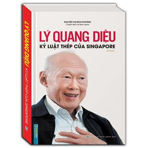 Lý Quang Diệu - Kỷ luật thép của Singapore (tái bản-bìa cứng)