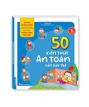 Bộ sách gối đầu giường của các bậc cha mẹ - Giúp con yêu trưởng thành lành mạnh - 50 kiến thức an toàn cần dạy trẻ (sách bản quyền) - tái bản