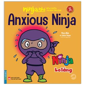 Ninja nhí - Rèn luyện tư duy tích cực - Ninja lo lắng  (sách bản quyền)(song ngữ)