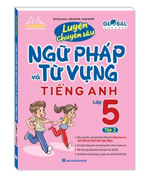 GLOBAL SUCCESS - Luyện chuyên sâu ngữ pháp và từ vựng tiếng anh lớp 5 tập 2