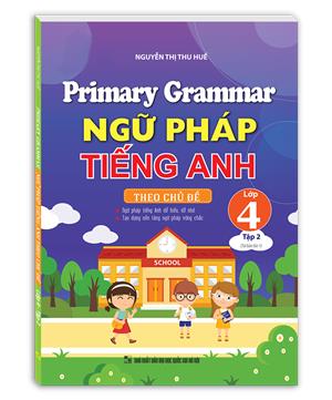 Primary Grammar - Ngữ pháp tiếng anh theo chủ đề lớp 4 tập 2