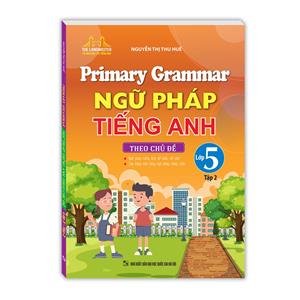 Primary Grammar - Ngữ pháp tiếng anh theo chủ đề lớp 5 tập 2
