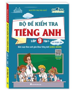 GLOBAL SUCCESS - Bộ đề kiểm tra tiếng Anh lớp 9 tập 1 - Có đáp án