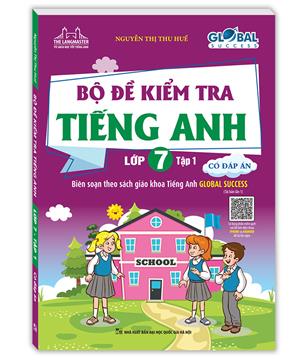 GLOBAL SUCCESS - Bộ đề kiểm tra tiếng Anh lớp 7 tập 1 (Có đáp án)