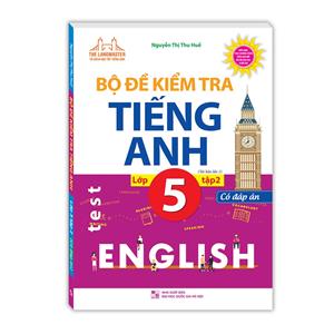 Bộ đề kiểm tra tiếng Anh lớp 5 tập 2 - Có đáp án (tái bản 01)