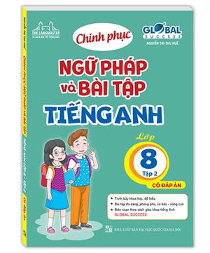 GLOBAL SUCCESS - Chinh phục ngữ pháp và bài tập tiếng Anh lớp 8 - Tập 2 