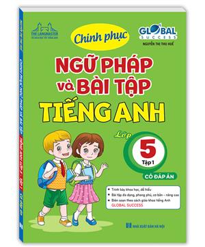 GLOBAL SUCCESS -  Chinh phục ngữ pháp và bài tập tiếng anh lớp 5 tập 1 (CÓ ĐÁP ÁN)