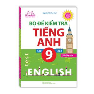 Bộ đề kiểm tra tiếng Anh lớp 9 tập 2 - Có đáp án (tái bản 01)