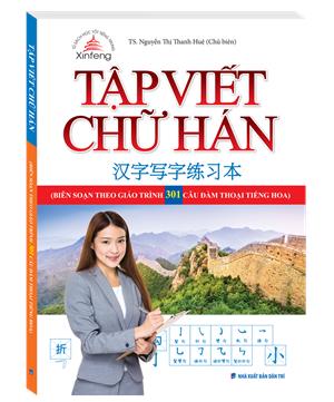 Tập viết chữ Hán (Biên soạn theo giáo trình 301 câu đàm thoại tiếng Hoa) 