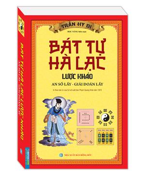 Bát tự hà lạc lược khảo (An số lấy - Giải đoán lấy)(In theo bản của Cơ sở xuất bản Phạm Quang Khải năm 1974)