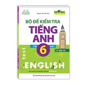 GLOBAL SUCCESS Bộ đề kiểm tra tiếng Anh lớp 6 tập 1 (CÓ ĐÁP ÁN)