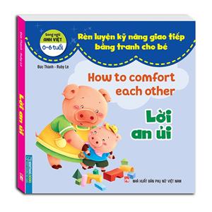 Rèn luyện kỹ năng giao tiếp bằng tranh cho bé (0 - 6 tuổi) - Lời an ủi (song ngữ Anh - Việt)