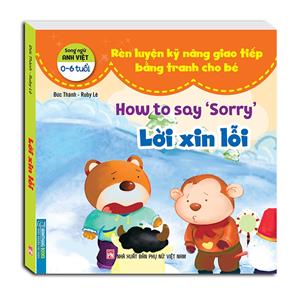Rèn luyện kỹ năng giao tiếp bằng tranh cho bé (0-6 tuổi ) - Lời xin lỗi (song ngữ Anh - Việt)
