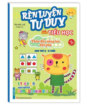 Rèn luyện tư duy tiền tiểu học - Thúc đẩy sáng tạo đột phá (cho trẻ 5-6 tuổi) (bản quyền)