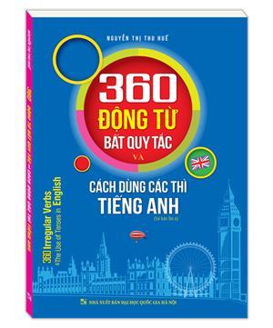 360 động từ bất quy tắc và cách dùng thì tiếng Anh (tái bản 06) (bản màu)