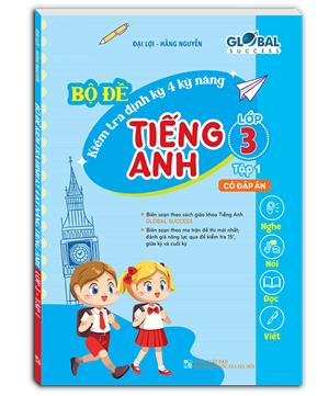 GLOBAL SUCCESS - Bộ đề kiểm tra định kỳ 4 kỹ năng tiếng anh lớp 3 tập 1 (có đáp án)